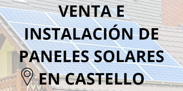 Placas - Paneles Solares en Castello - Instalación solar en Castello