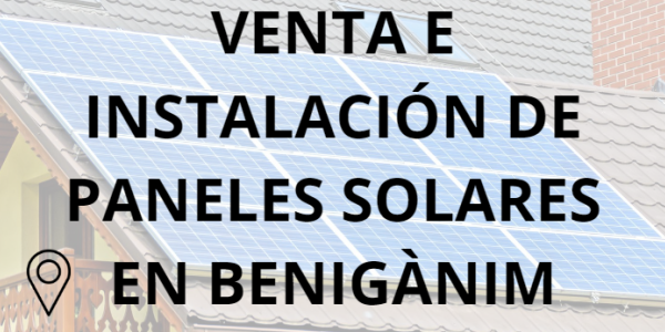 Placas - Paneles Solares en Benigànim - Instalación solar en Benigànim